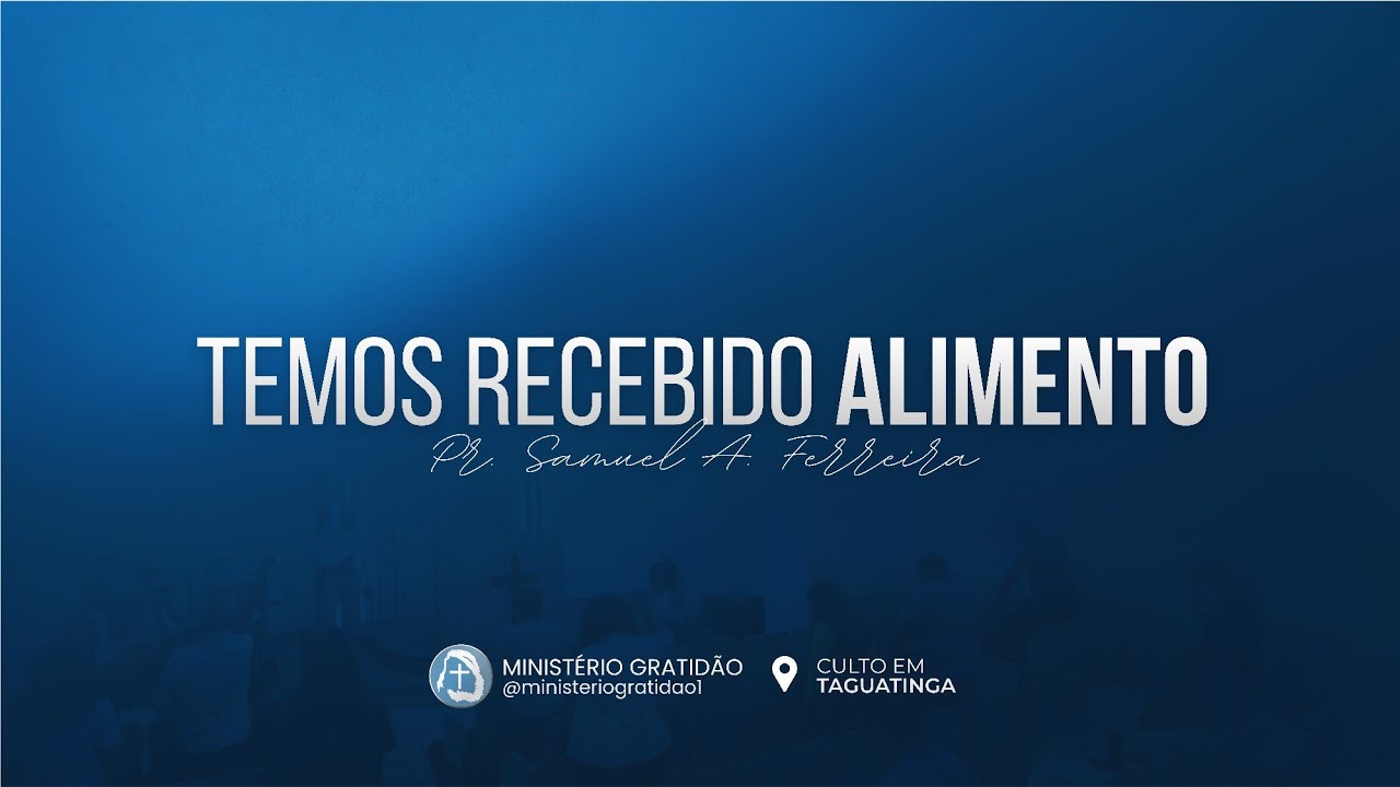 Temos Recebido Alimento | Pr. Samuel A. Ferreira - 15/02/26