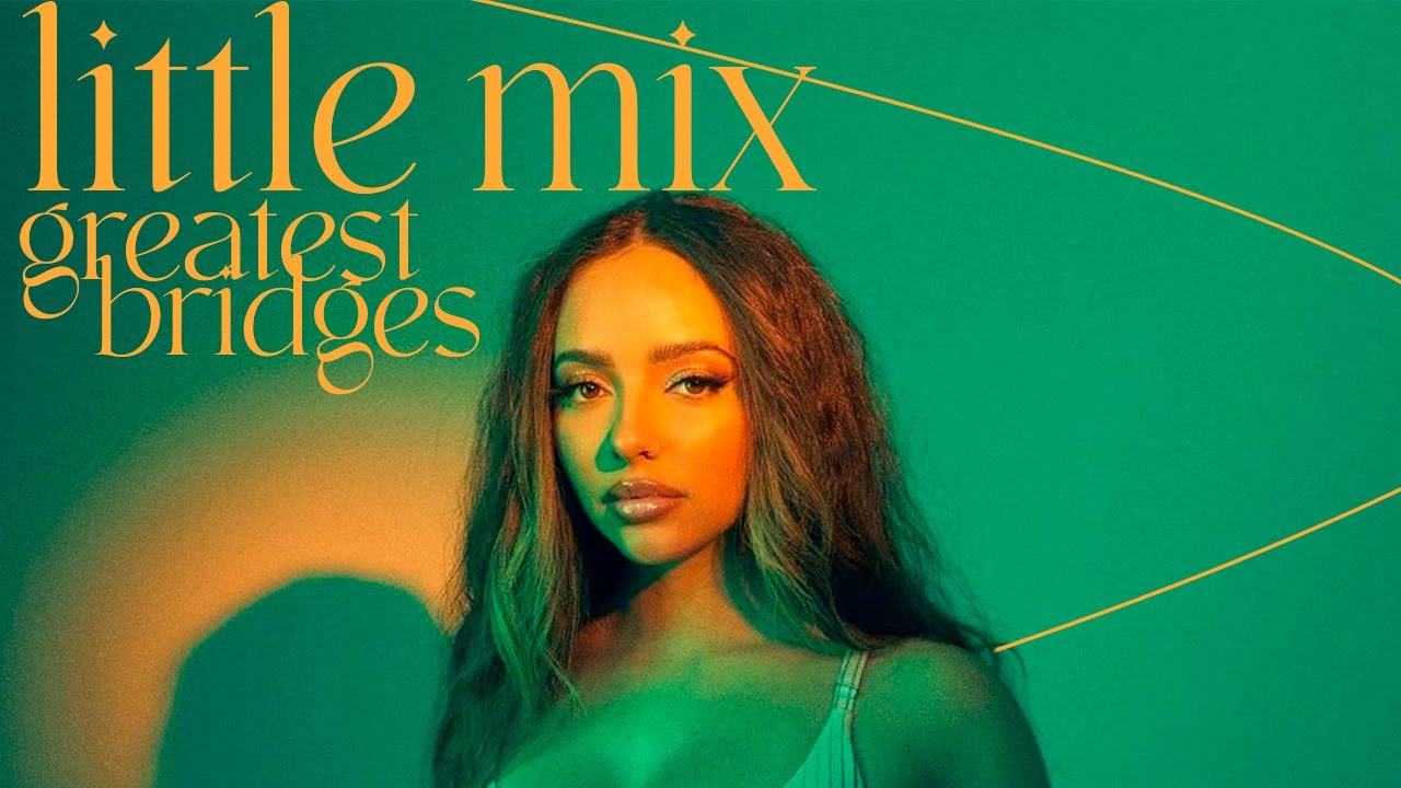 GREATEST little mix bridges