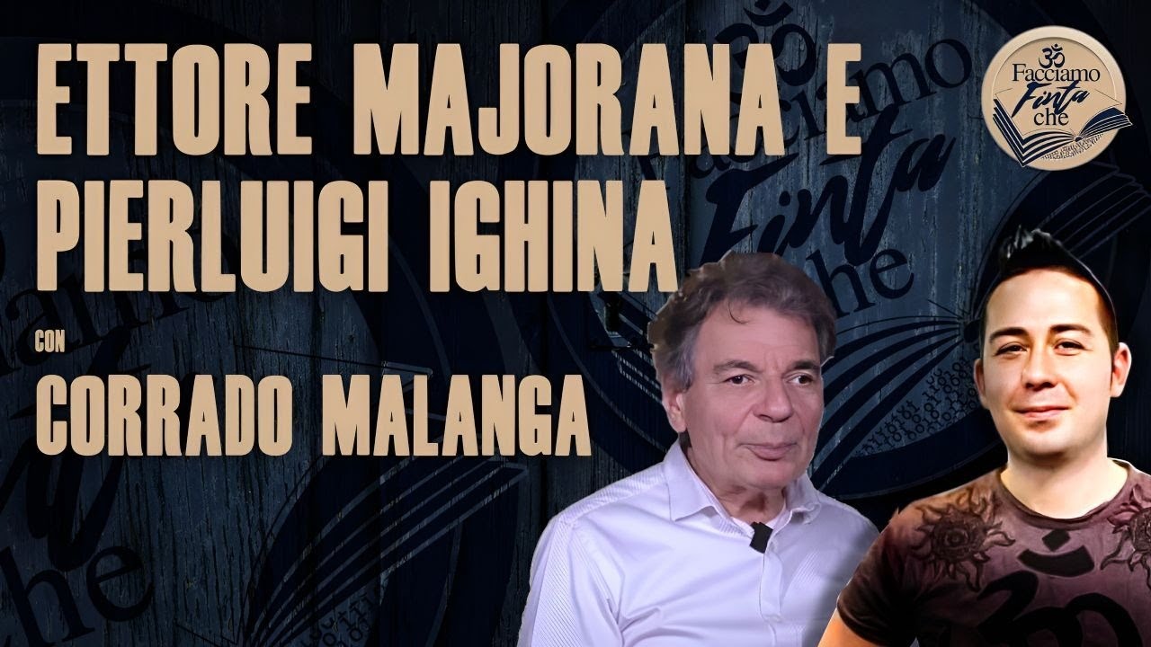ETTORE MAJORANA E PIERLUIGI IGHINA con CORRADO MALANGA
