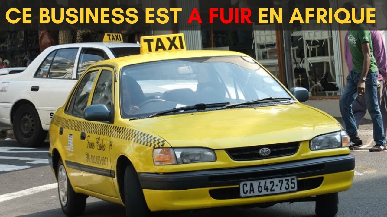 Pourquoi le BUSINESS de TAXI en Afrique est à éviter ABSOLUMENT