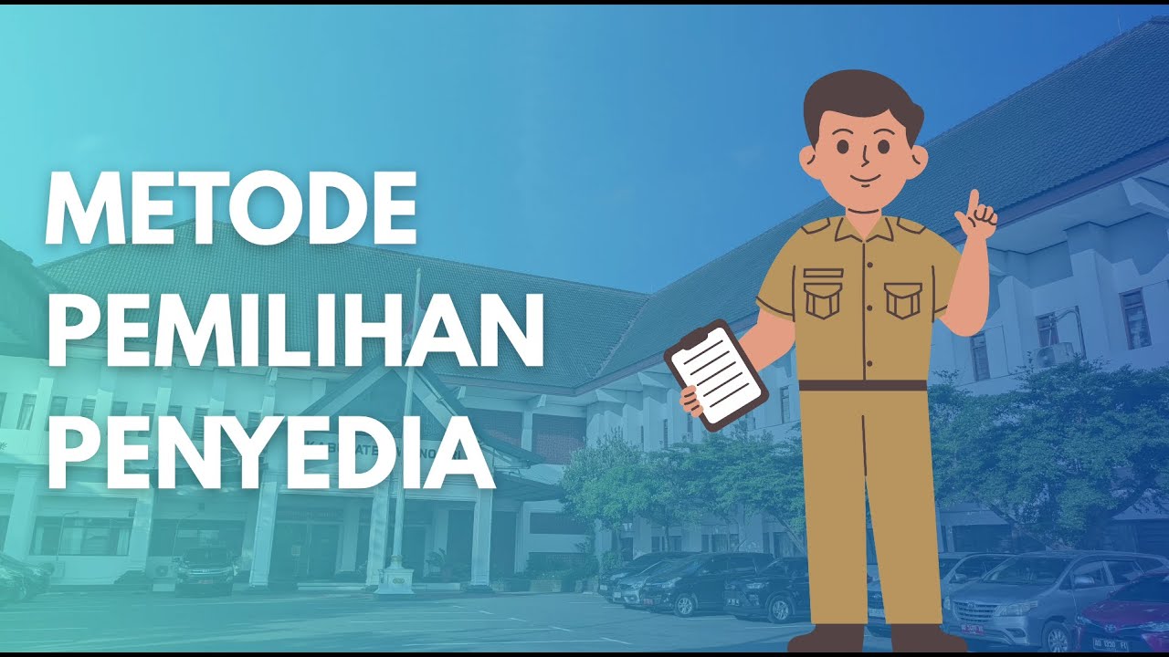 Metode Pemilihan Penyedia Pengadaan Barang dan Jasa Pemerintah