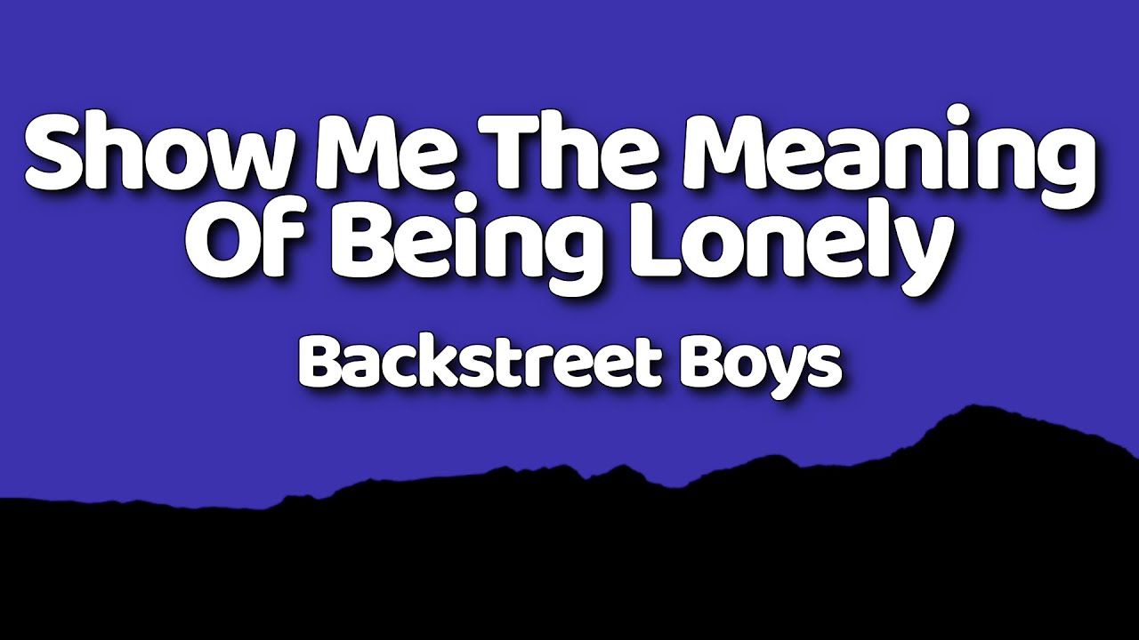 Backstreet Boys - Show Me The Meaning Of Being Lonely (Lyrics)