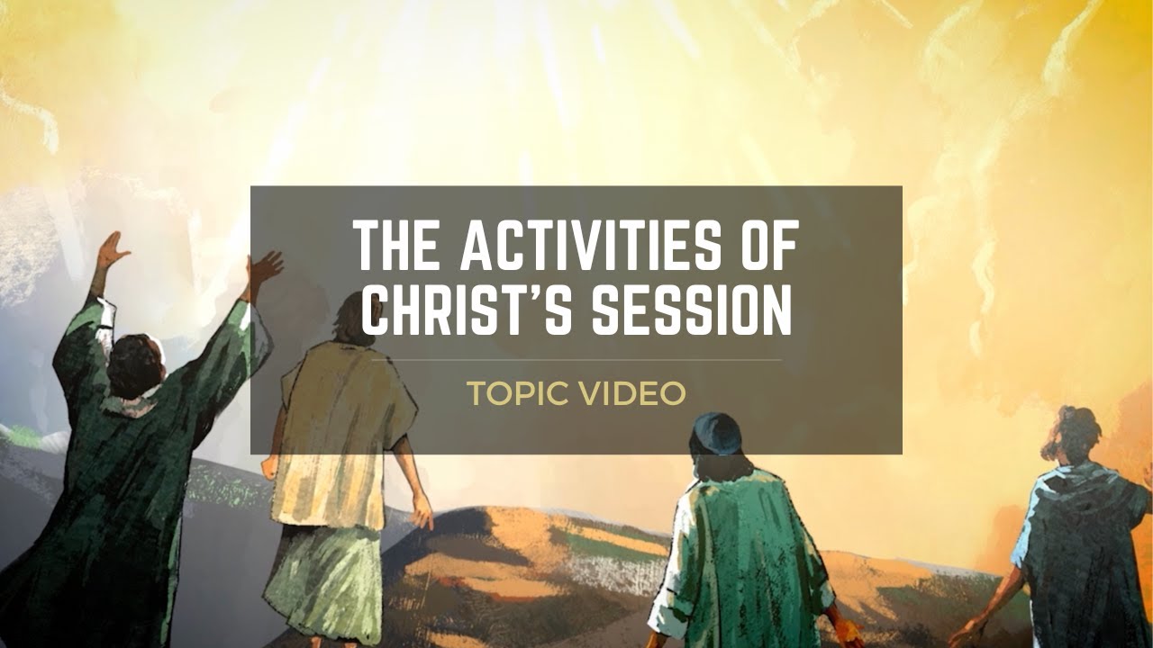 Topic Video: The Activities of Christ's Session