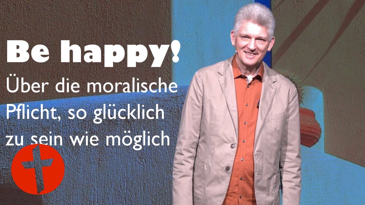 Be happy! Über die moralische Pflicht, glücklich zu sein | Gert Hoinle