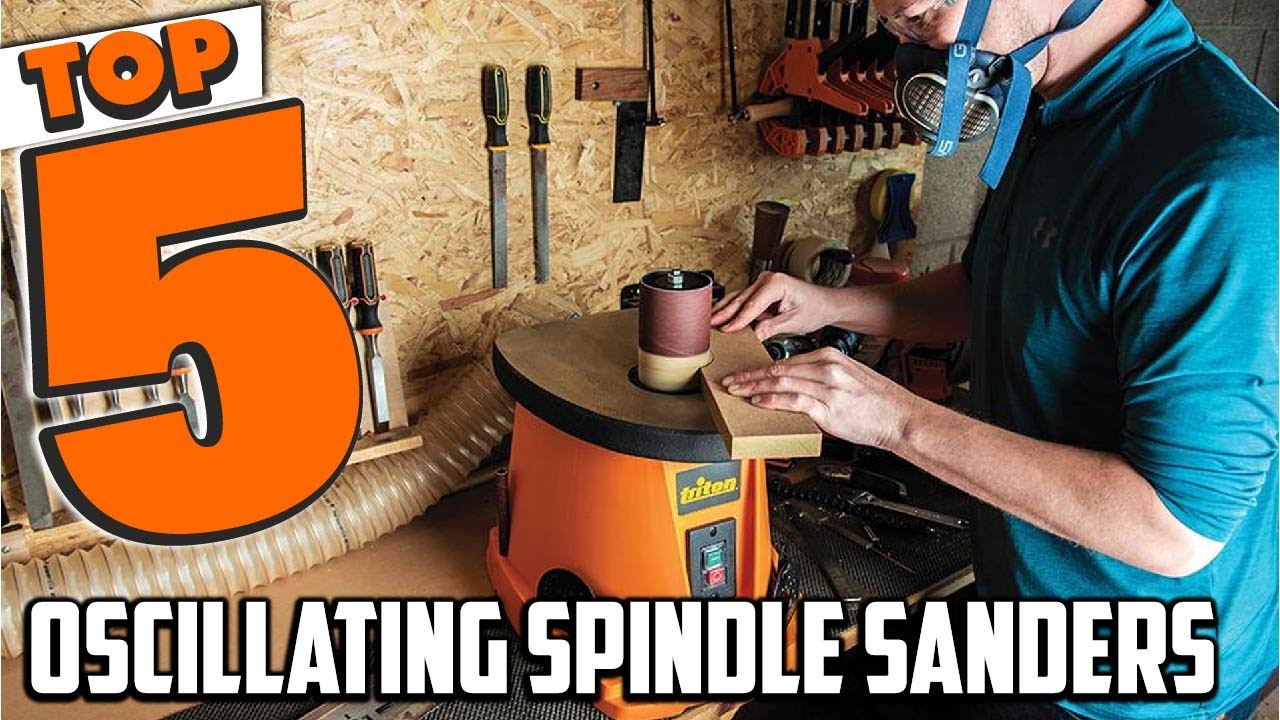 Top 5 Best Oscillating Spindle Sanders - That Will Transform Your Woodworking Projects