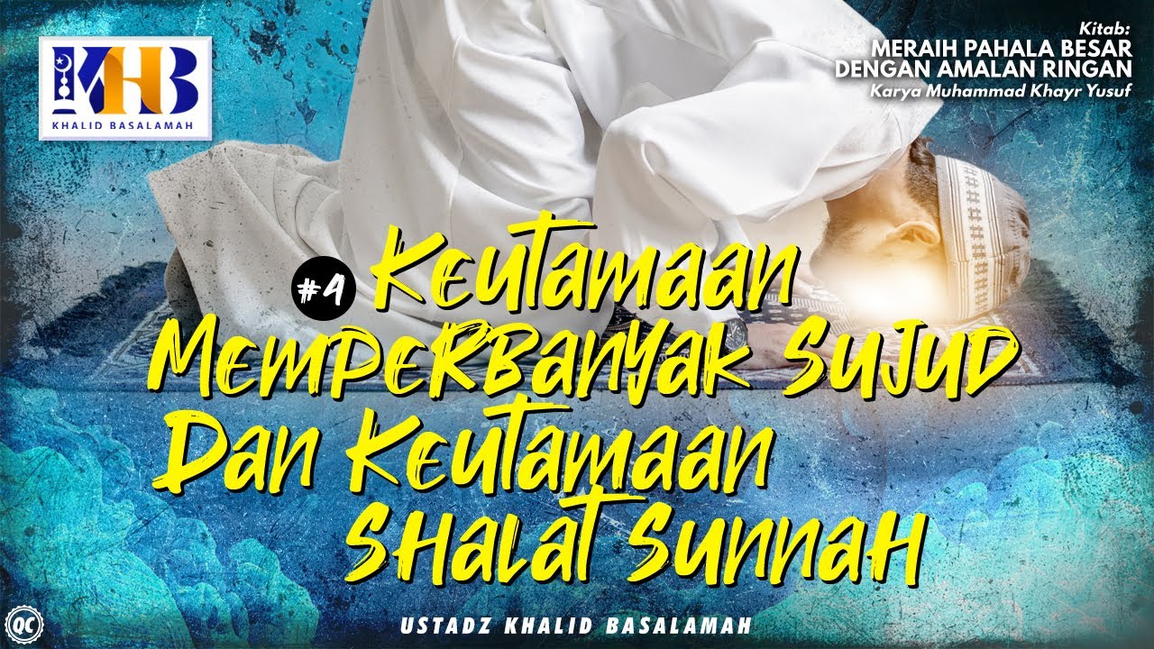 Meraih Pahala Besar Dengan Amalan Ringan #4 : Keutamaan Memperbanyak Sujud & Keutamaan Shalat Sunnah