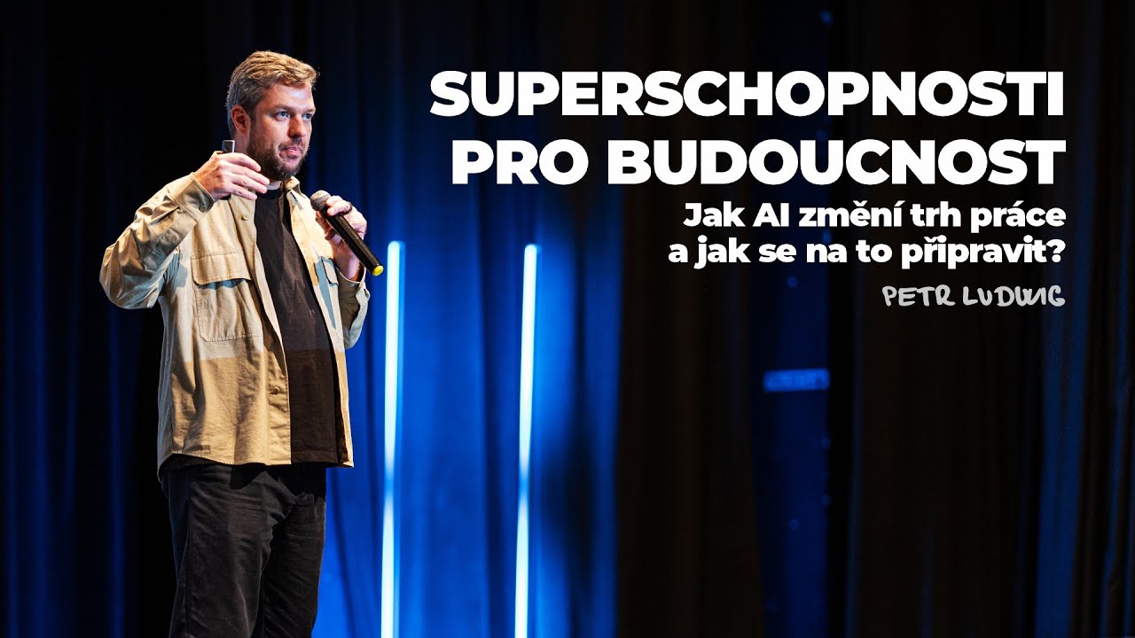 Petr Ludwig: SUPERSCHOPNOSTI PRO BUDOUCNOST: Jak AI změní trh práce a jak se na to připravit?