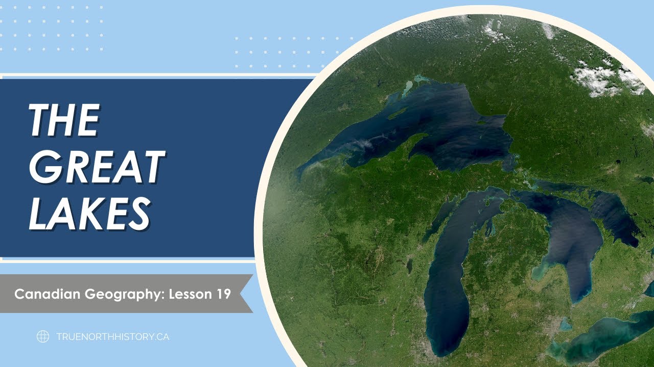 The Great Lakes | True North History | Canadian Geography Lesson 19