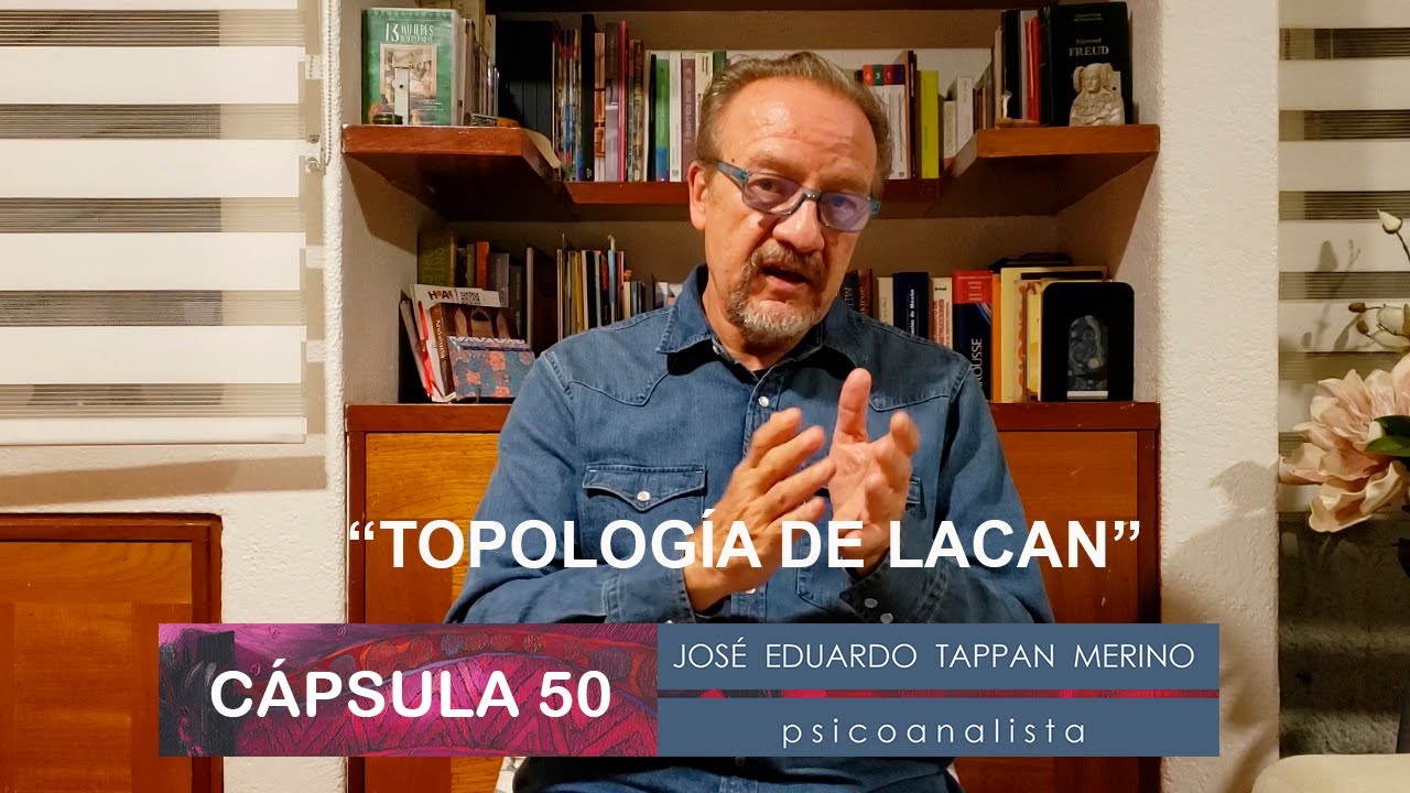 Cápsula 50: Topología de Lacan | José Eduardo Tappan