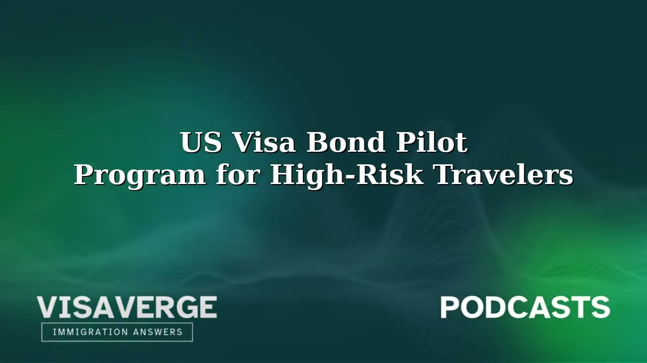 Visa Bond Pilot Program: What High-Risk Travelers Need to Know