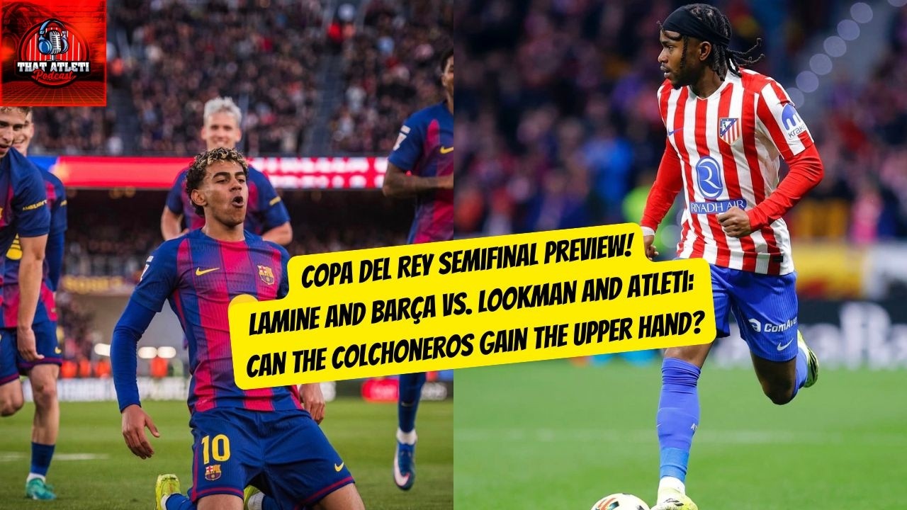 Will Atlético take down Barcelona? Copa semifinal PREVIEW with @thebarcelonapodcast