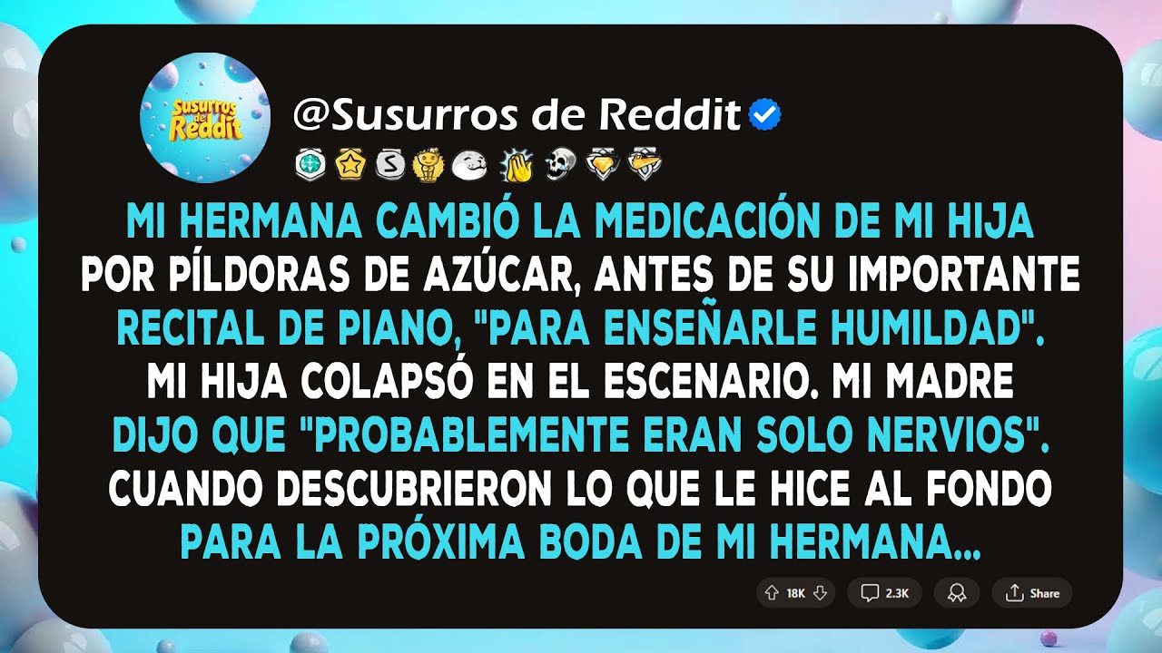 Mi hermana cambió la medicación de mi hija, antes de su recital, para 