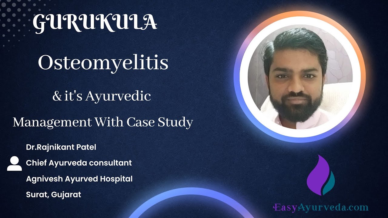 GURUKULA 5: Osteomyelitis And Its Ayurveda Management &ndash; A Case Study