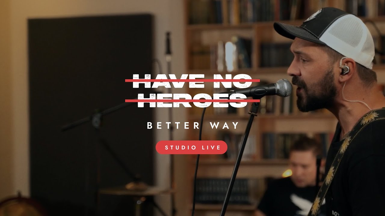 Have No Heroes - Better Way (Studio Live Session)