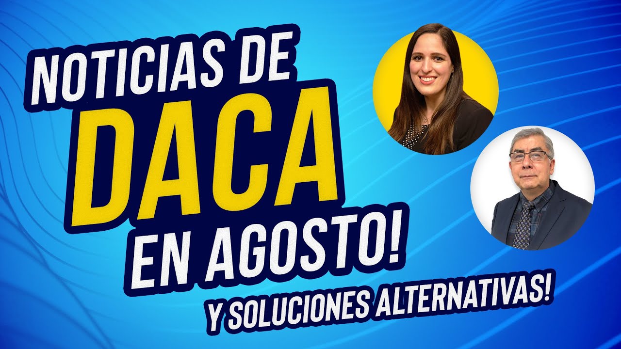 Noticias Sobre DACA En Agosto y Soluciones Alternativas | Inmigración con Abogada Valeria Montalvo