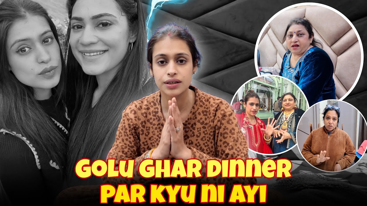 Golu Ghar Dinner Par Kyu Ni Ayi ? 🥹