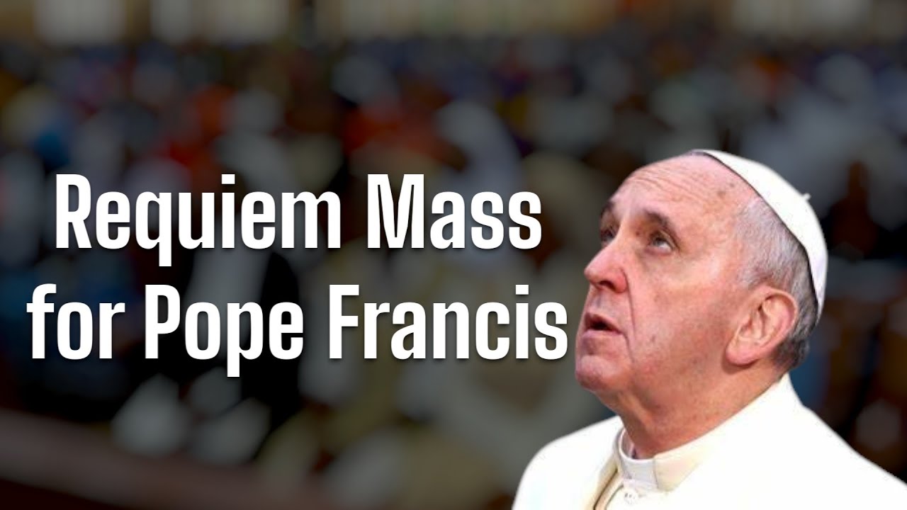 Requiem Mass for Pope Francis