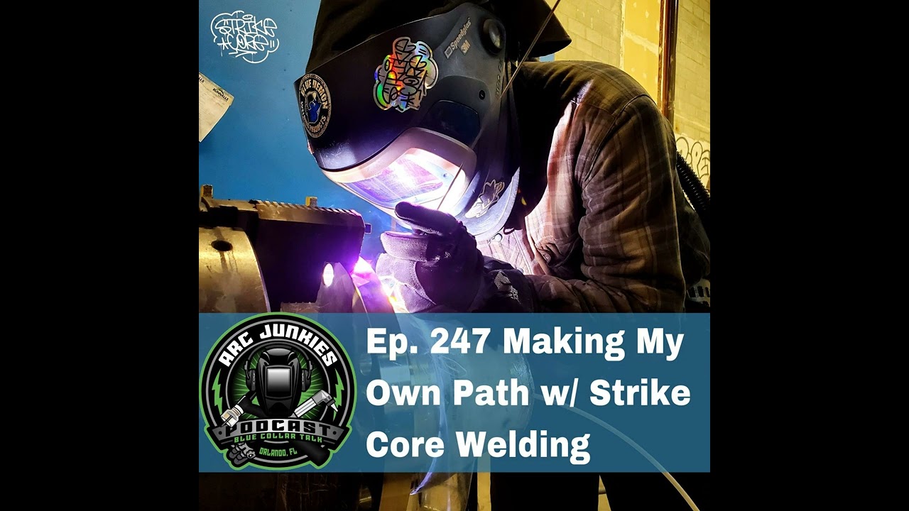247. Making My Own Path w/ Strike Core Welding