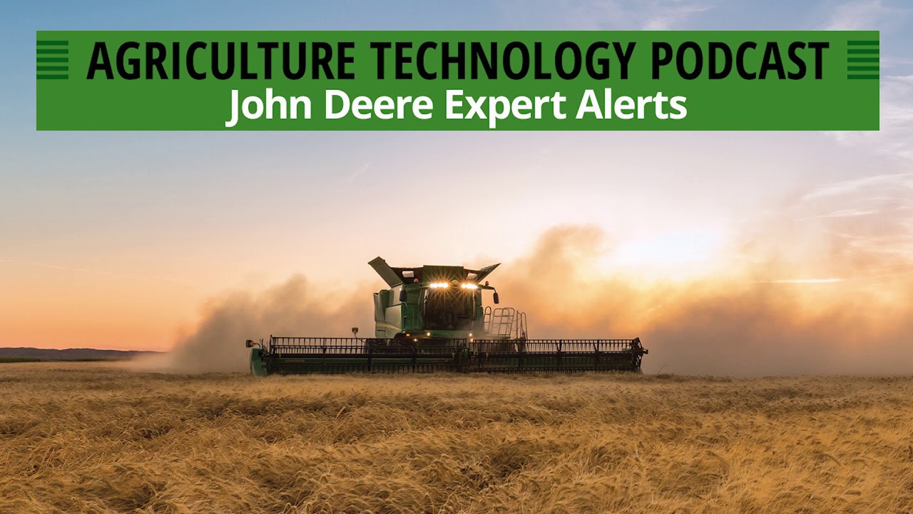 Agriculture Technology Podcast: Ep. 103 - Expert Alerts from John Deere