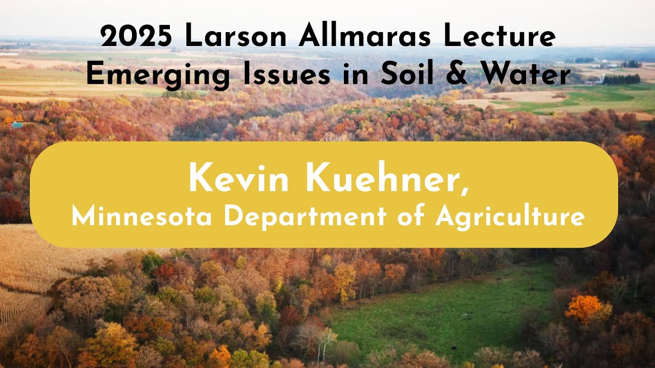 Kevin Kueher | 2025 Larson Allmaras Lecture | UMN Dept. of Soil, Water & Climate