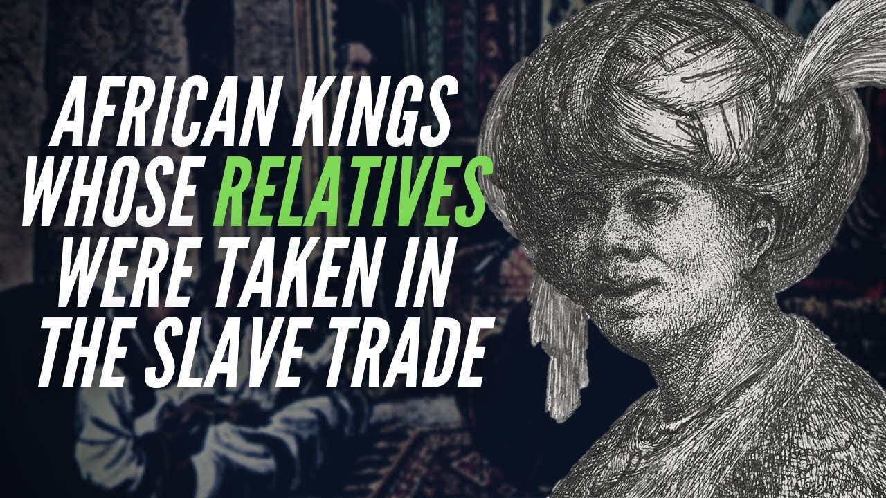 African Kings Whose Relatives Were Taken In The Slave Trade