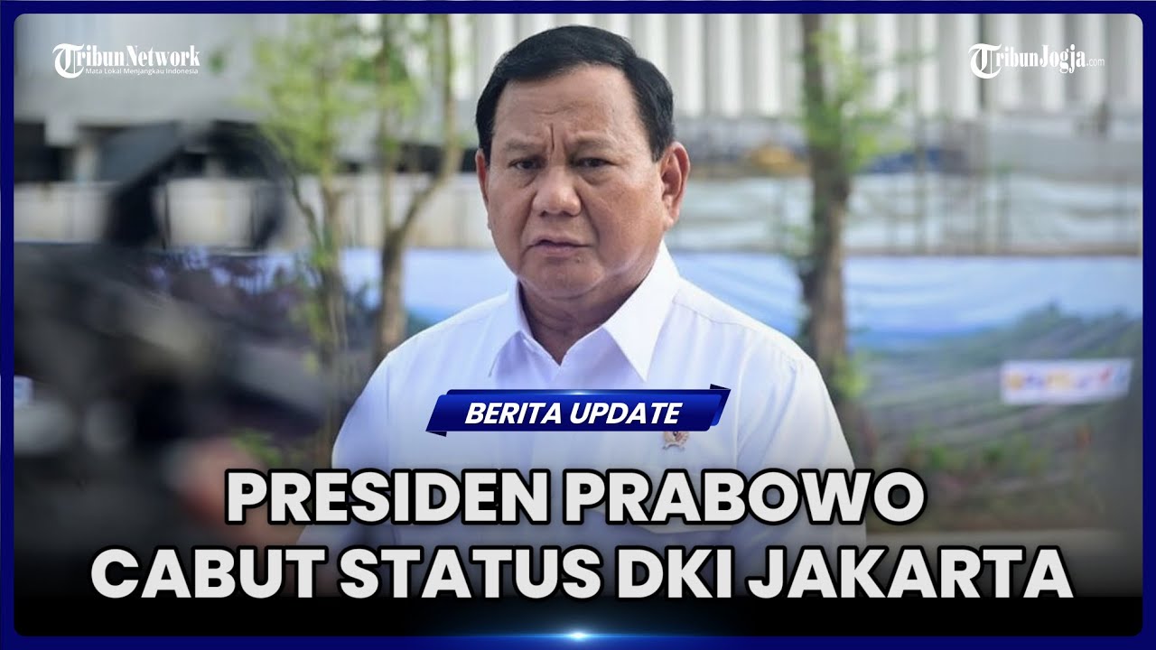 PRESIDEN PRABOWO CABUT STATUS DKI JAKARTA, IKN RESMI JADI IBU KOTA