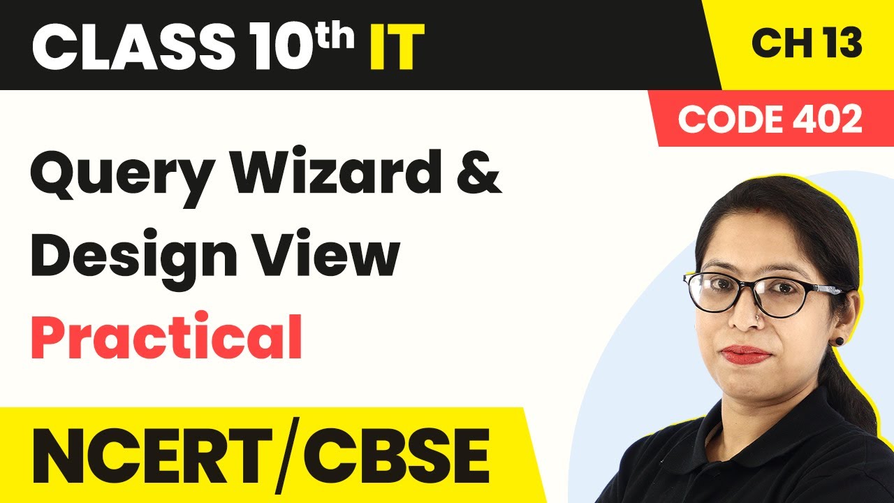 Query Wizard & Design View (Practical) | Class 10 IT Unit 3 Chapter 13 (Code 402) (2022-23)
