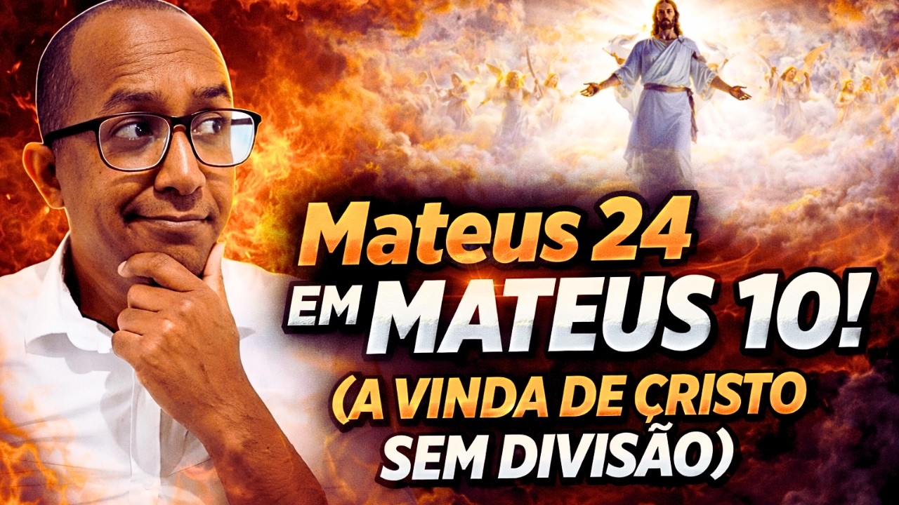 Mateus 24 EM MATEUS 10! (A VINDA DE CRISTO SEM DIVISÃO)