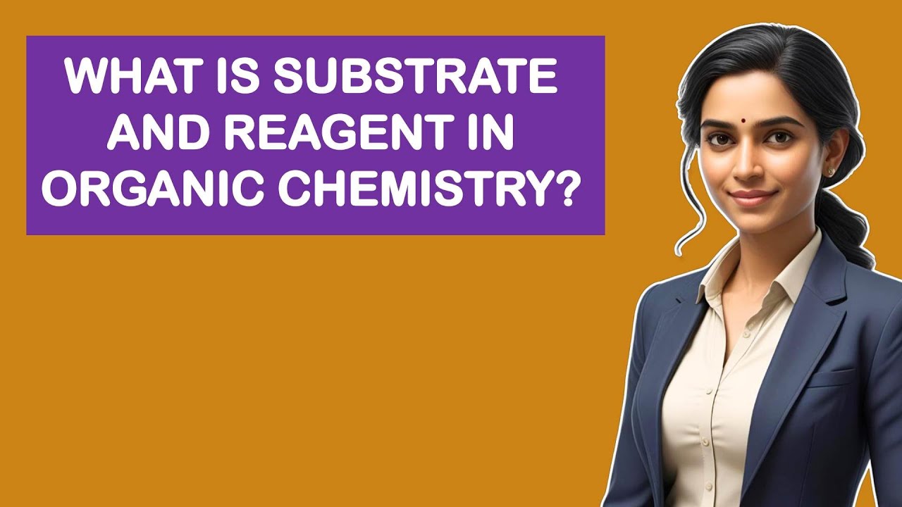 What Is Substrate And Reagent In Organic Chemistry?