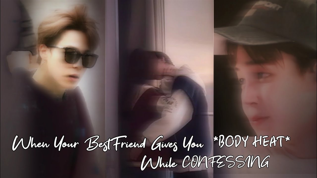 2/2 || BestFriend gives you BODY HEAT while Confessing || JIMIN ONESHOT (requested)