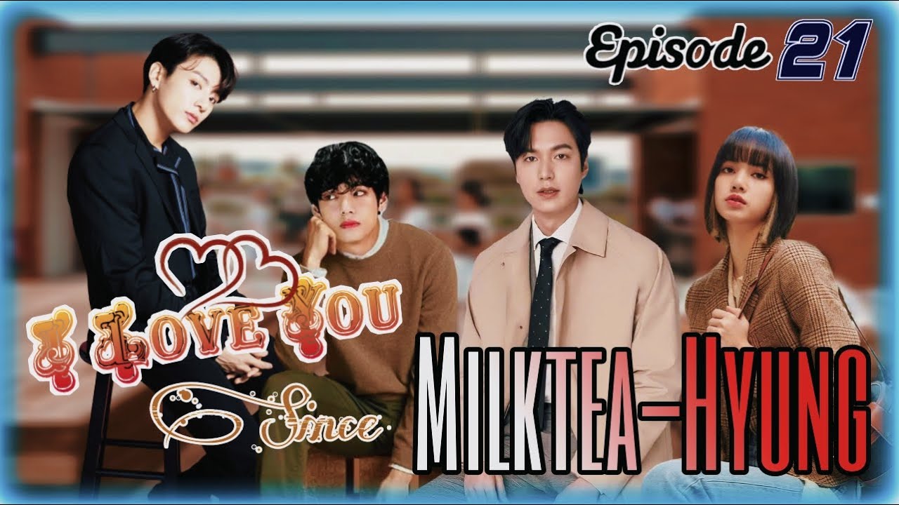 I Love You Since Milktea-Hyung Episode 21 Bts w/ Blackpink Drama Series '방탄소년단 w/ 블랙핑크 드라마'