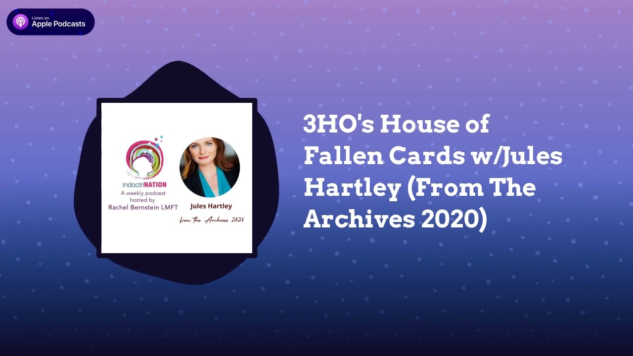 IndoctriNation - 3HO's House of Fallen Cards w/Jules Hartley (From The Archives 2020)