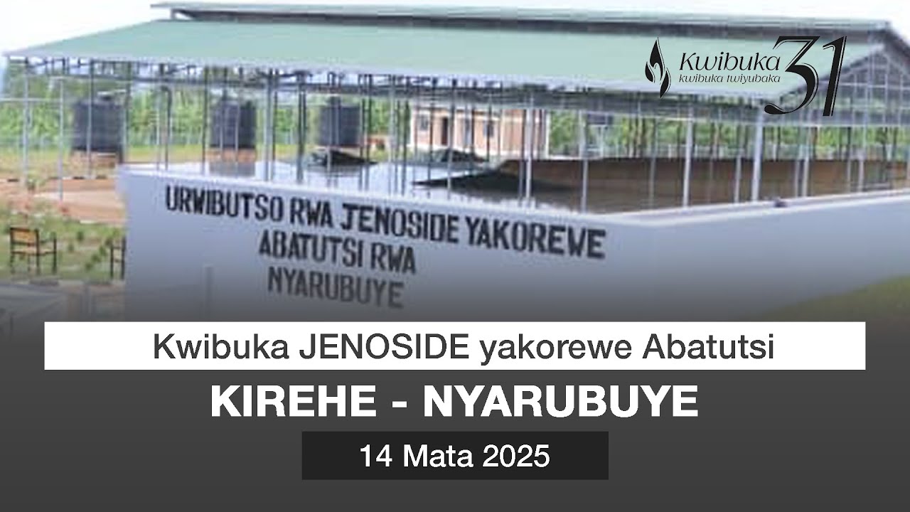 #kwibuka31 | KWIBUKA JENOSIDE YAKOREWE ABATUTSI |  NYARUBUYE