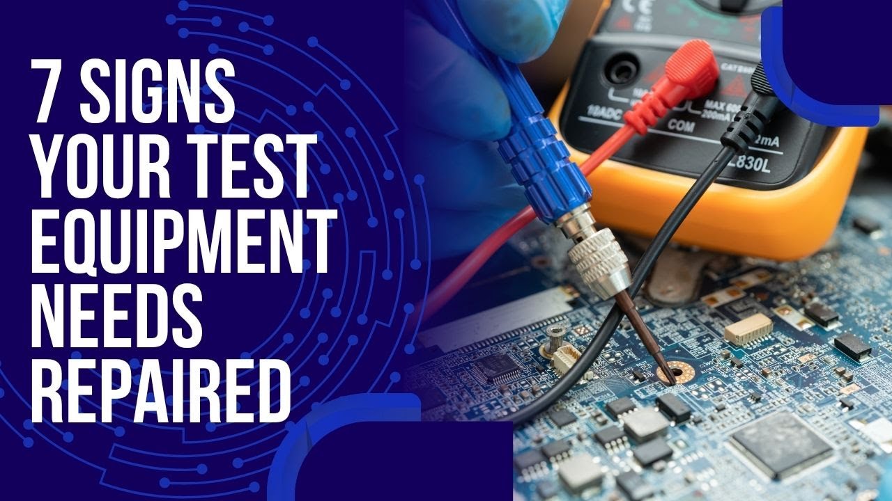 Top 7 Reasons Your Test Equipment Needs To Be Repaired