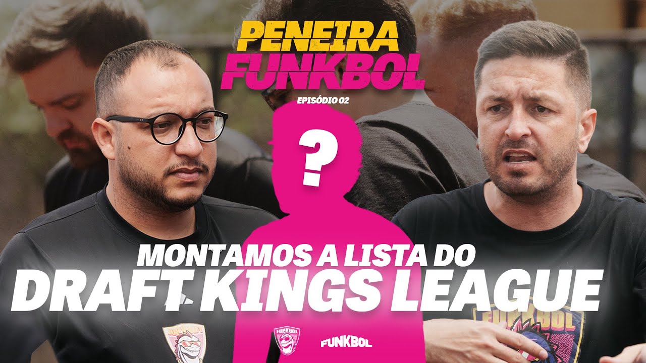 PENEIRA FUNKBOL - EPISÓDIO 2: MONTAMOS A LISTA DO DRAFT DA KINGS LEAGUE