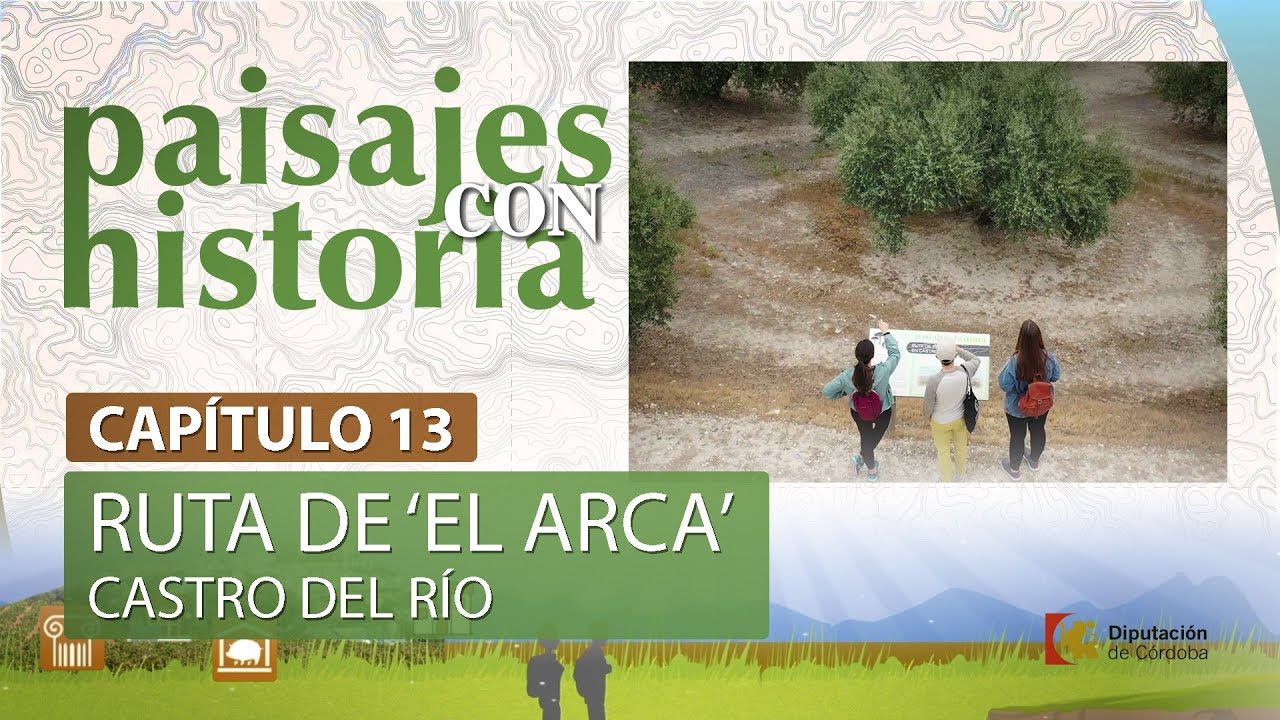 Paisajes con Historia | Capítulo 13 | Ruta de 'El Arca' en Castro del Río