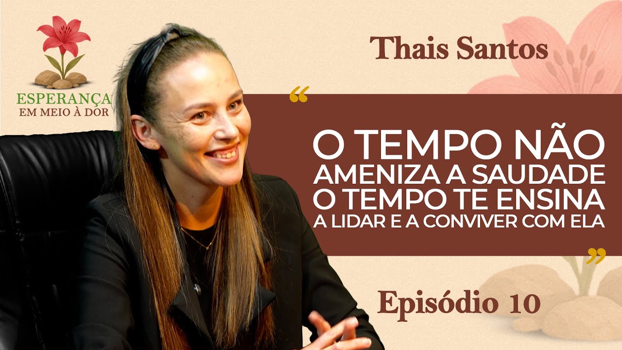 O CANCÊR DEIXA APENAS A SAUDADE | ESPERANÇA EM MEIO À DOR | THAIS SANTOS | #10