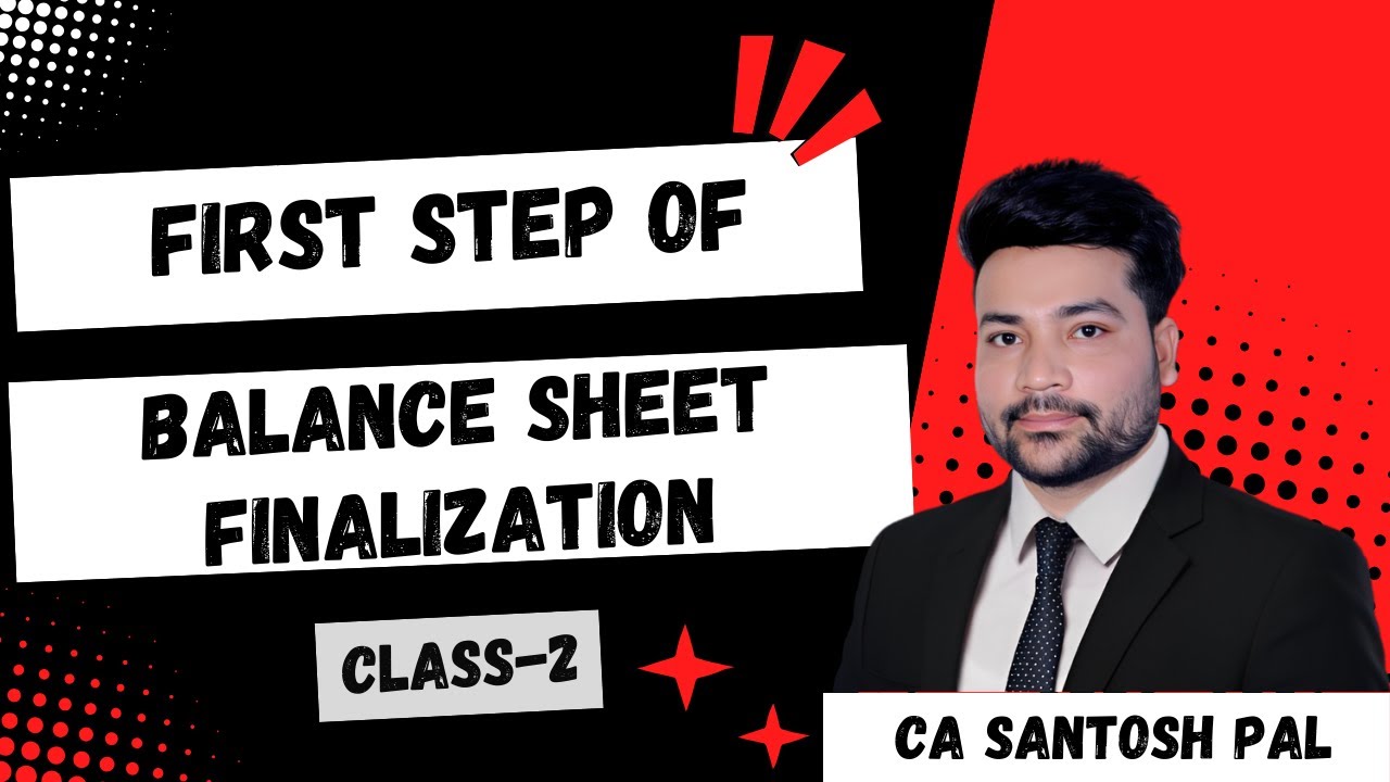 First Step of Balance Sheet Finalization | Detail में सीखे | CA Santosh Pal Classes