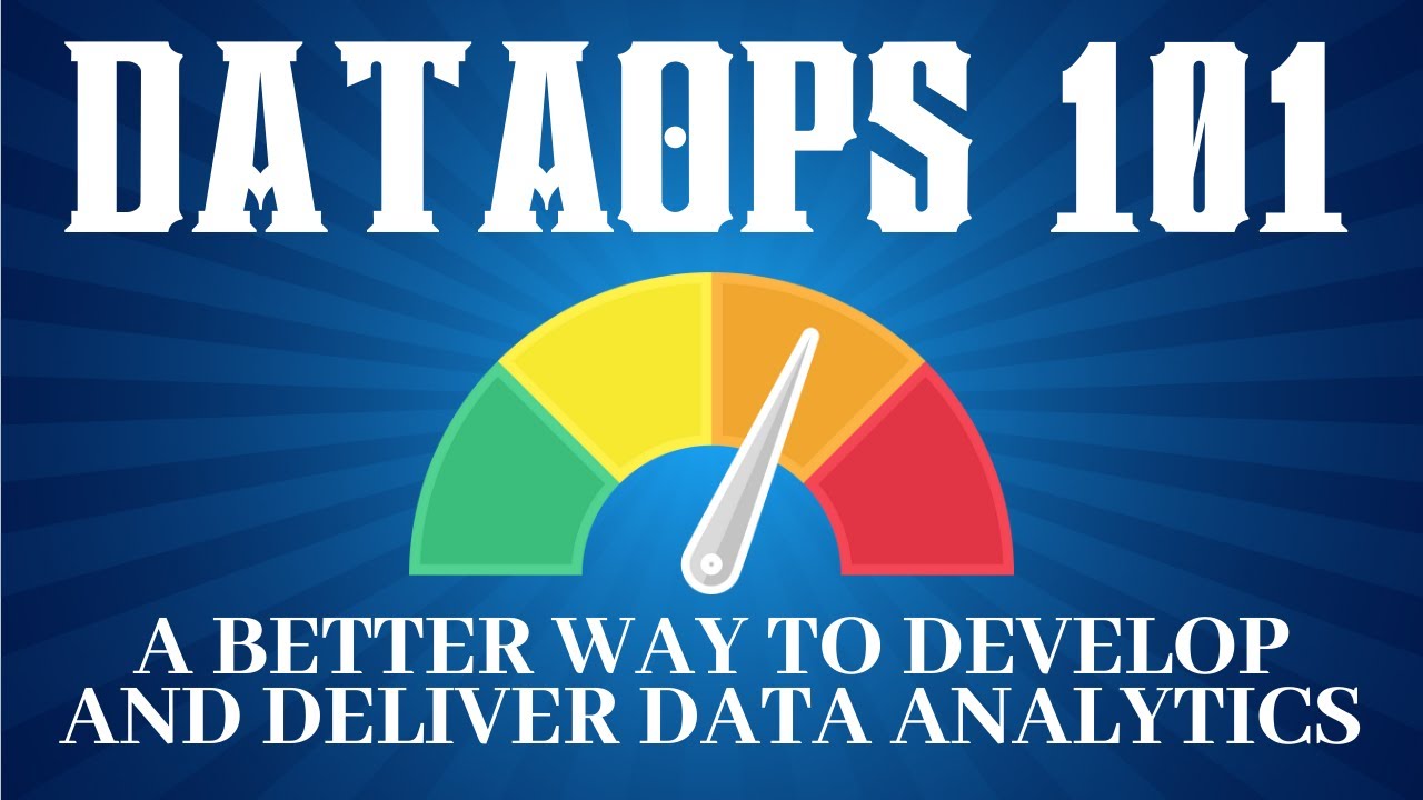 DataOps 101 – A Better Way to Develop and Deliver Data Analytics