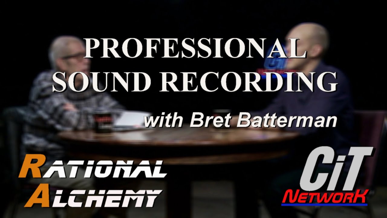 Rational Alchemy:  Sound Recording with Bret Batterman