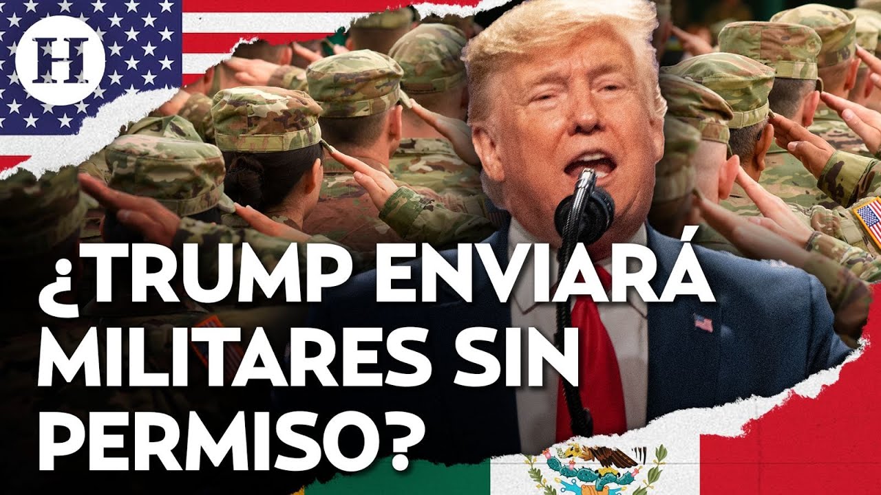 ¿Trump enviaría militares de EU a México sin el permiso de Sheinbaum? Esto dice un analista político