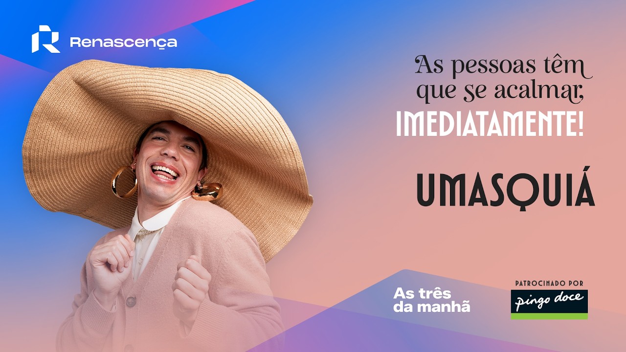 Umasquiá - As pessoas têm que se acalmar, imediatamente!