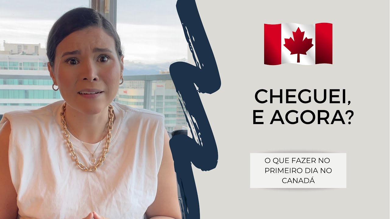 CHEGUEI NO CANADA, E AGORA? O que fazer no primeiro dia no Canada.