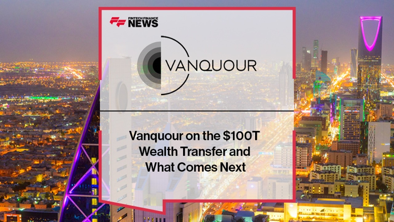 $100 Trillion Wealth Transfer: How Vanquour Is Preparing the Next Generation