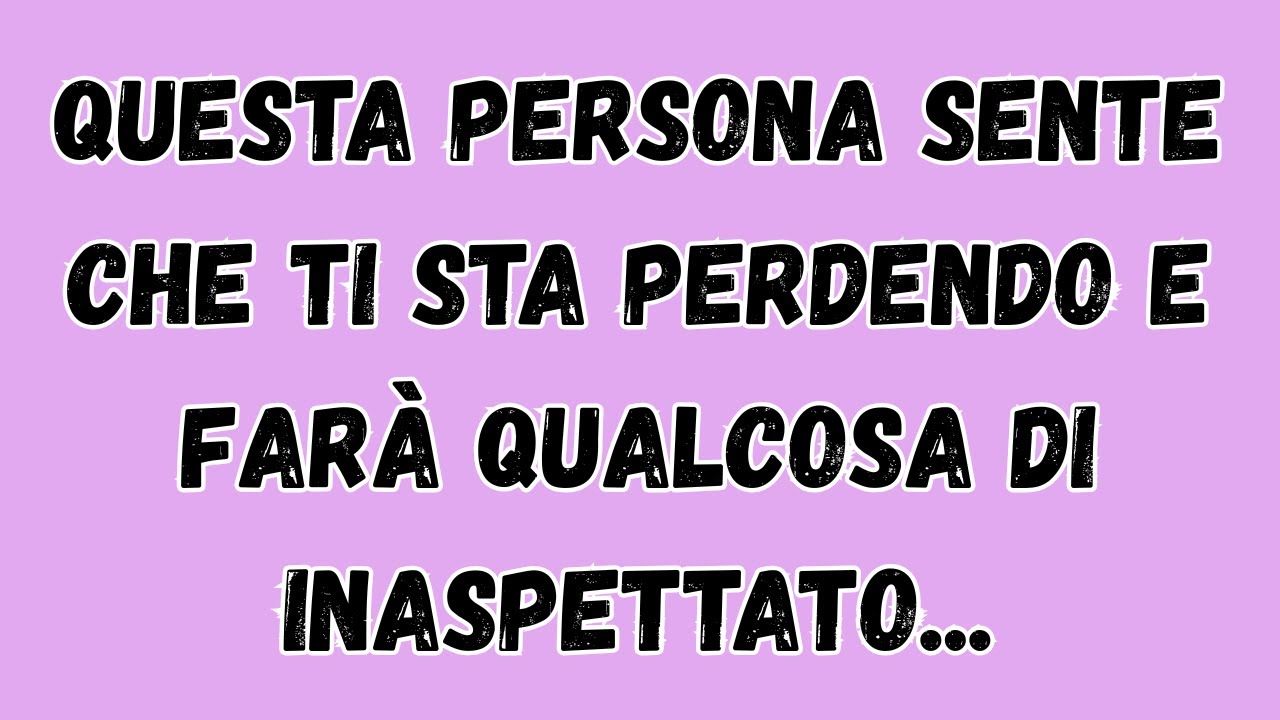Questa Persona Sente che Ti Sta Perdendo e Farà Qualcosa di Inaspettato.