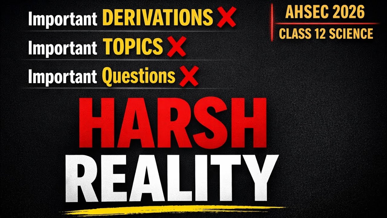 Be alert ll Harsh reality of Class 12 Students ll Physics, AHSEC , HS 2026 II 