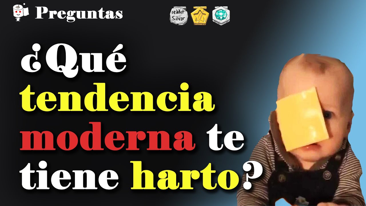 ¿Qué tendencia moderna te tiene harto?