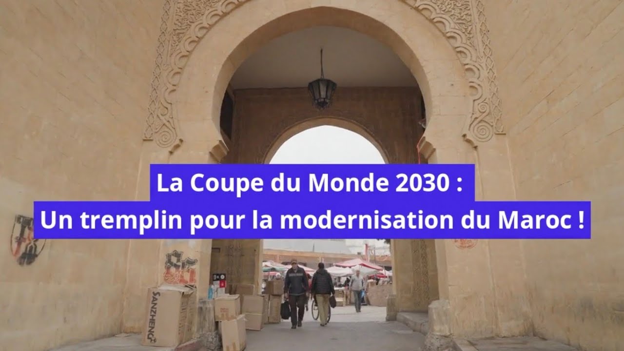 La Coupe du Monde 2030 : Un tremplin pour la modernisation du Maroc
