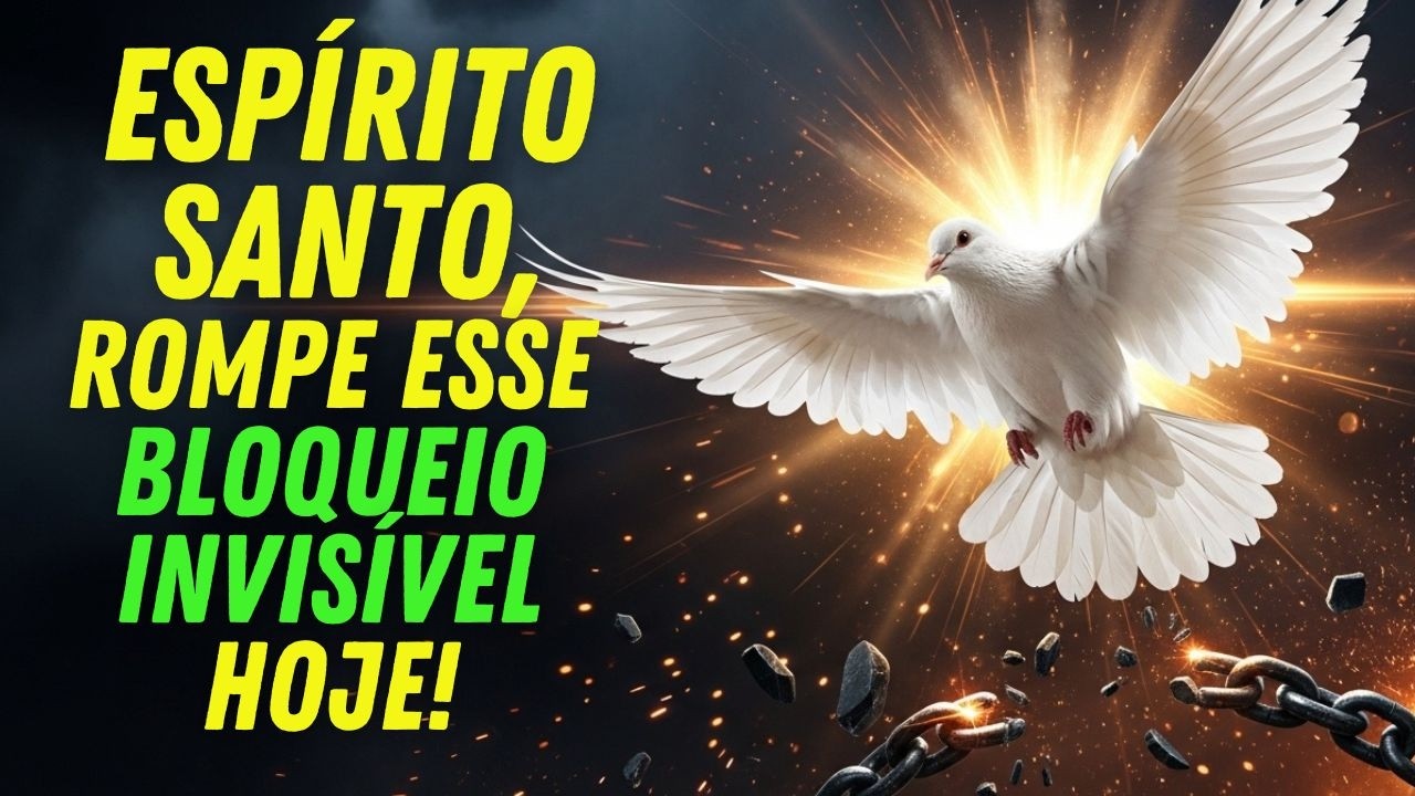 Espírito Santo, Remove Essa Força Oculta Que Bloqueia Meus Caminhos