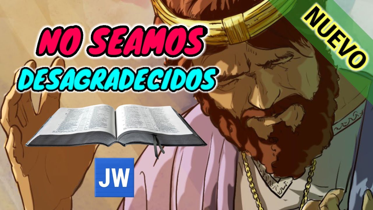 NO SEAMOS DESAGRADECIDOS. DISCURSO ÚNICO DE LOS TESTIGOS DE JEHOVÁ